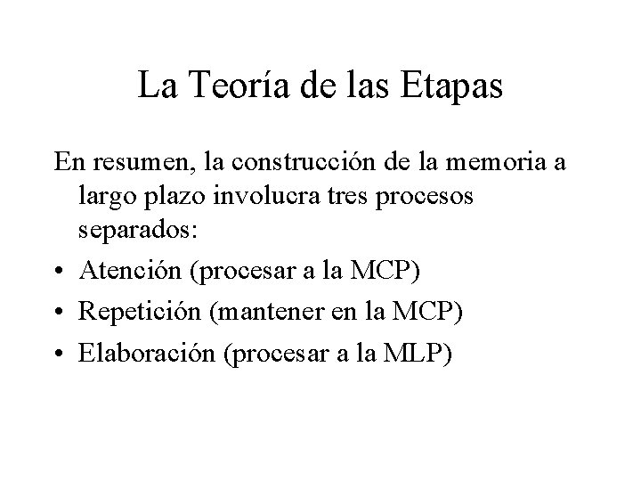 La Teoría de las Etapas En resumen, la construcción de la memoria a largo La Teoría de las Etapas En resumen, la construcción de la memoria a largo