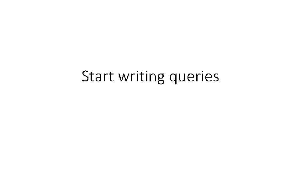 Start writing queries 