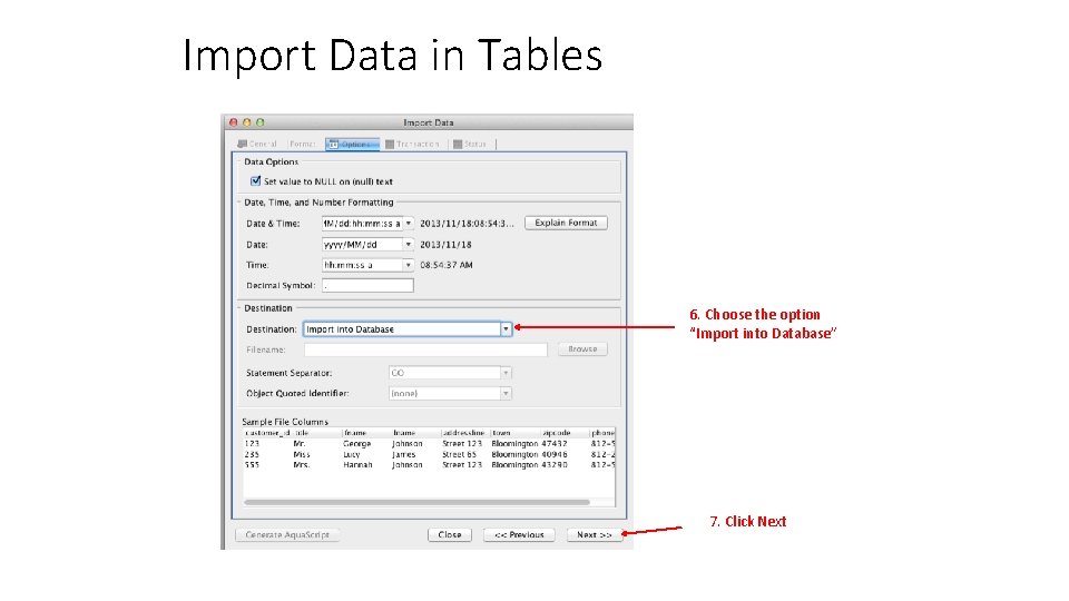 Import Data in Tables 6. Choose the option “Import into Database” 7. Click Next
