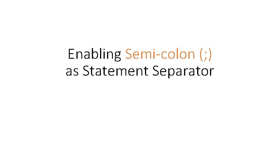 Enabling Semi-colon (; ) as Statement Separator 