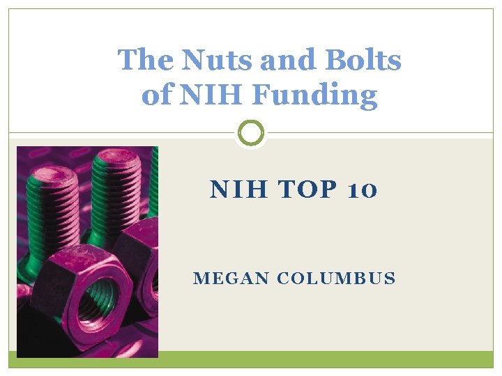 The Nuts and Bolts of NIH Funding NIH TOP 10 MEGAN COLUMBUS 