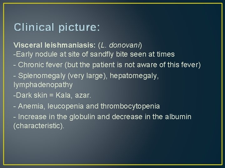 Clinical picture: Visceral leishmaniasis: (L. donovani) -Early nodule at site of sandfly bite seen