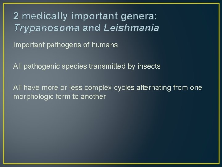 2 medically important genera: Trypanosoma and Leishmania Important pathogens of humans All pathogenic species