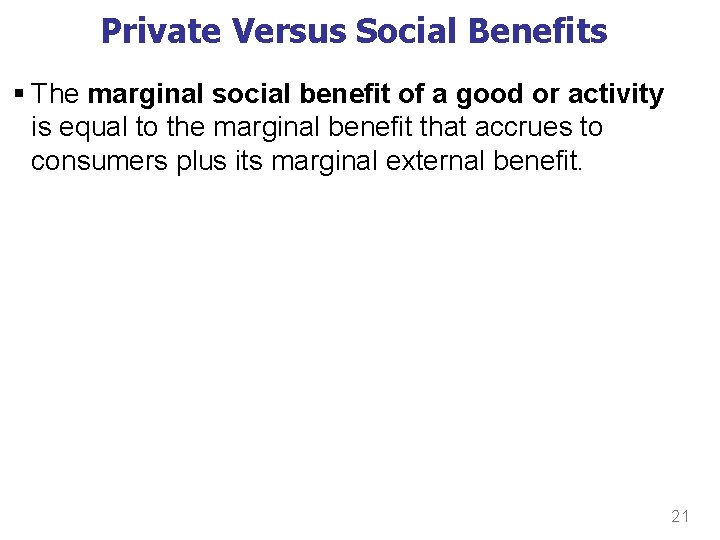 Private Versus Social Benefits § The marginal social benefit of a good or activity Private Versus Social Benefits § The marginal social benefit of a good or activity