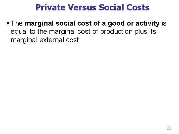 Private Versus Social Costs § The marginal social cost of a good or activity