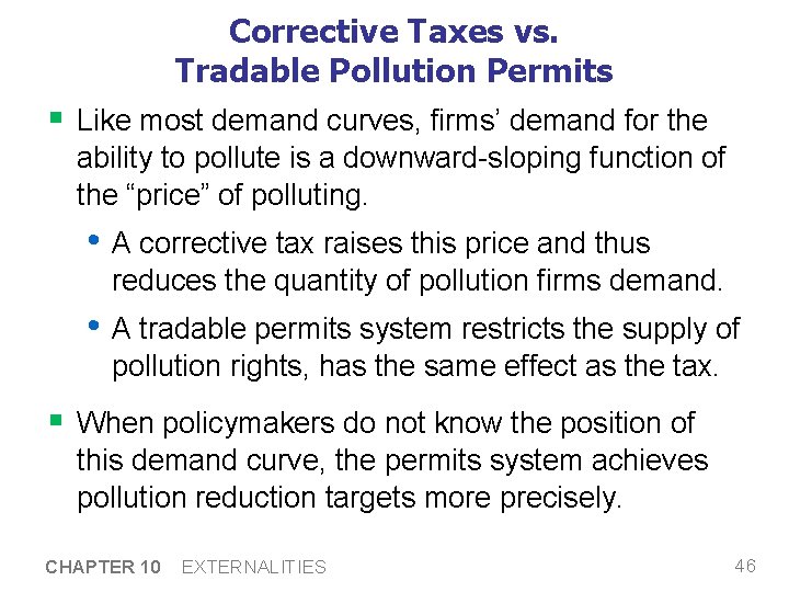 Corrective Taxes vs. Tradable Pollution Permits § Like most demand curves, firms’ demand for