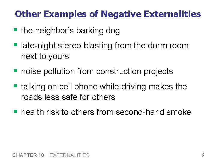 Other Examples of Negative Externalities § the neighbor’s barking dog § late-night stereo blasting