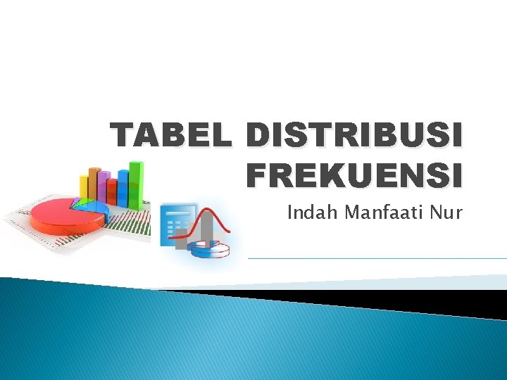 TABEL DISTRIBUSI FREKUENSI Indah Manfaati Nur 