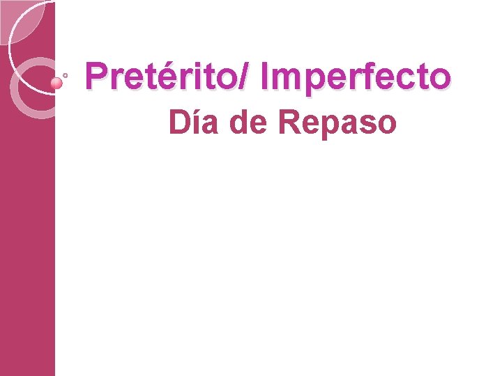 Pretérito/ Imperfecto Día de Repaso 