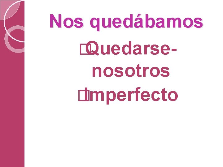 Nos quedábamos � Quedarsenosotros � imperfecto 