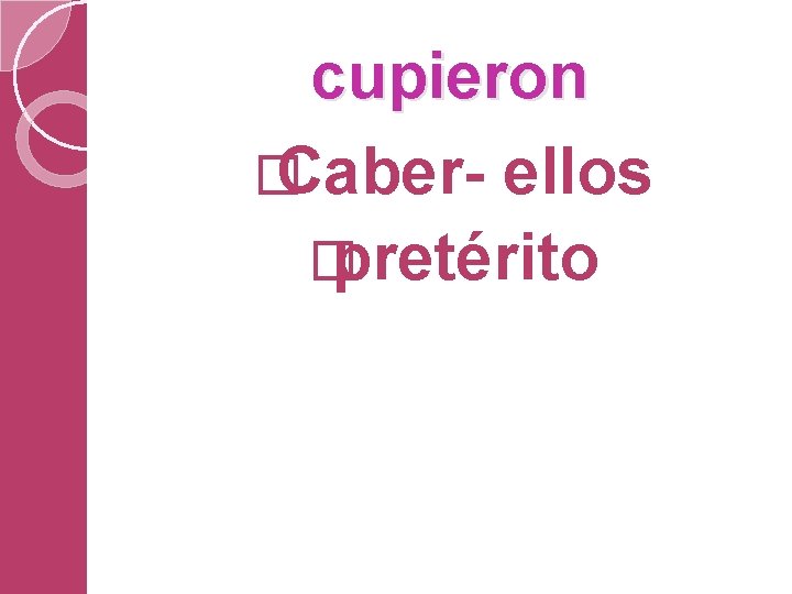 cupieron � Caber- ellos � pretérito 