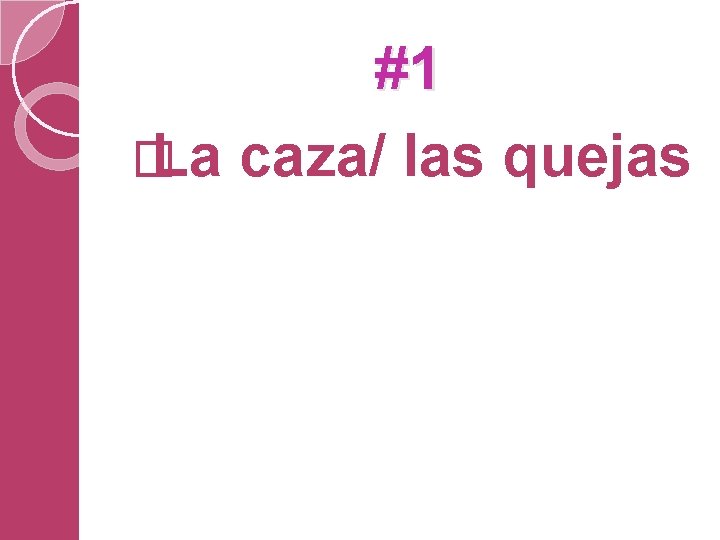 #1 � La caza/ las quejas 