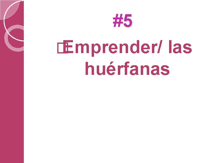 #5 � Emprender/ las huérfanas 