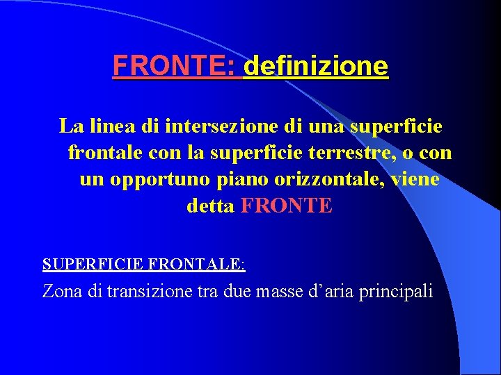 FRONTE: definizione La linea di intersezione di una superficie frontale con la superficie terrestre, FRONTE: definizione La linea di intersezione di una superficie frontale con la superficie terrestre,