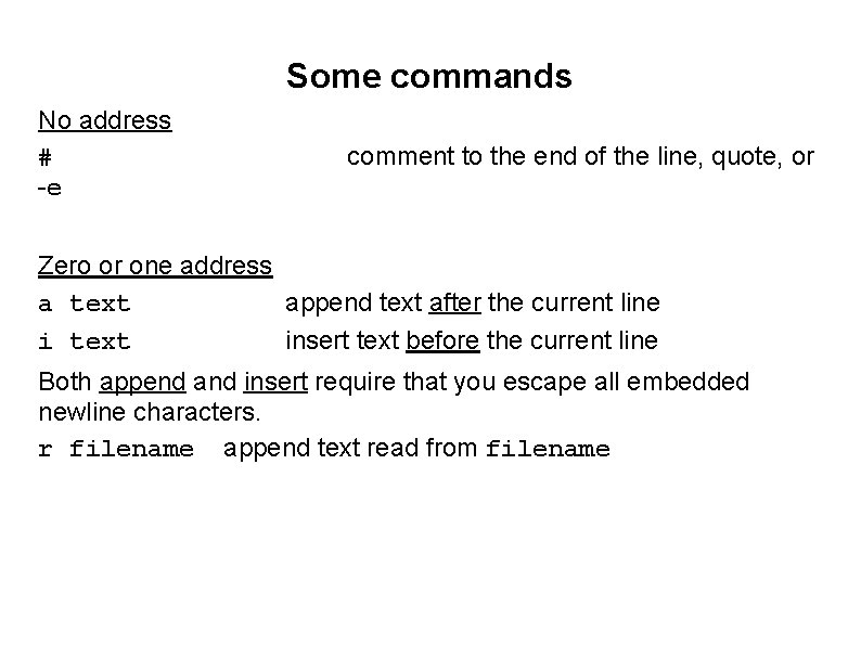 Some commands No address # -e comment to the end of the line, quote,