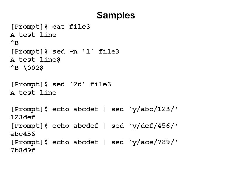 Samples [Prompt]$ cat file 3 A test line ^B [Prompt]$ sed -n 'l' file
