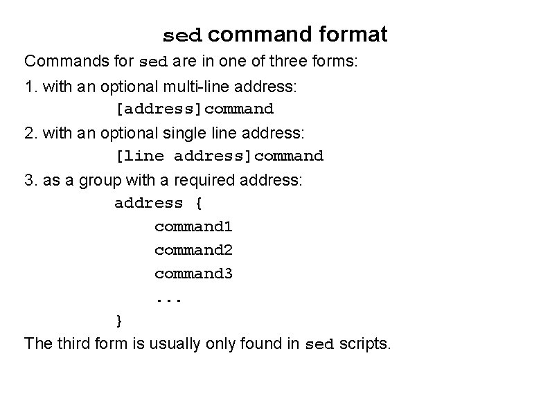 sed command format Commands for sed are in one of three forms: 1. with