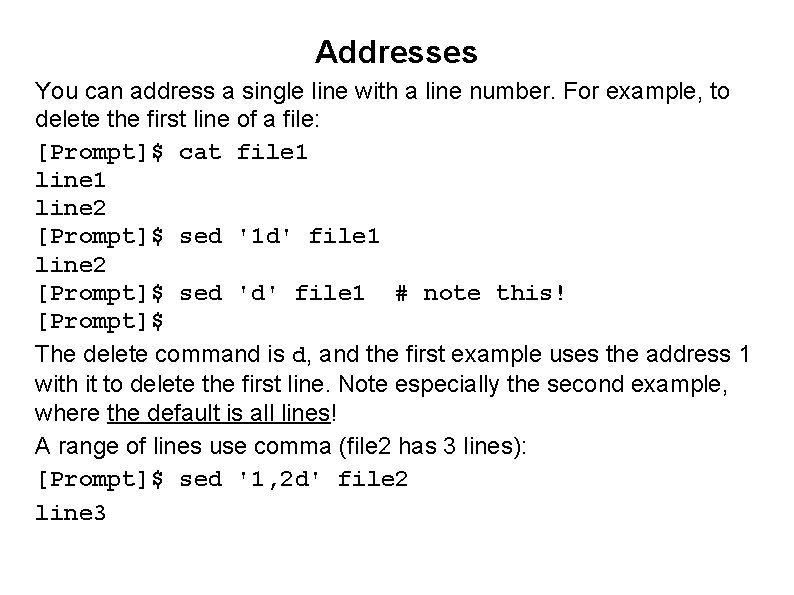 Addresses You can address a single line with a line number. For example, to