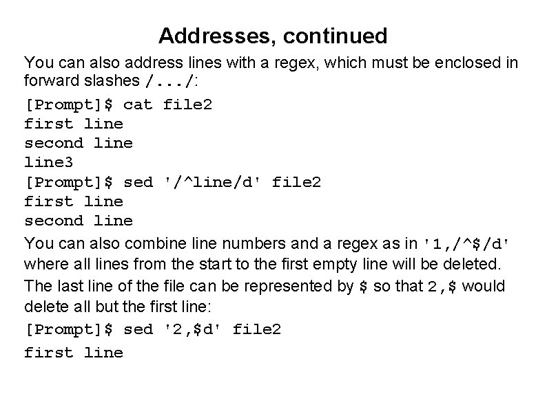 Addresses, continued You can also address lines with a regex, which must be enclosed