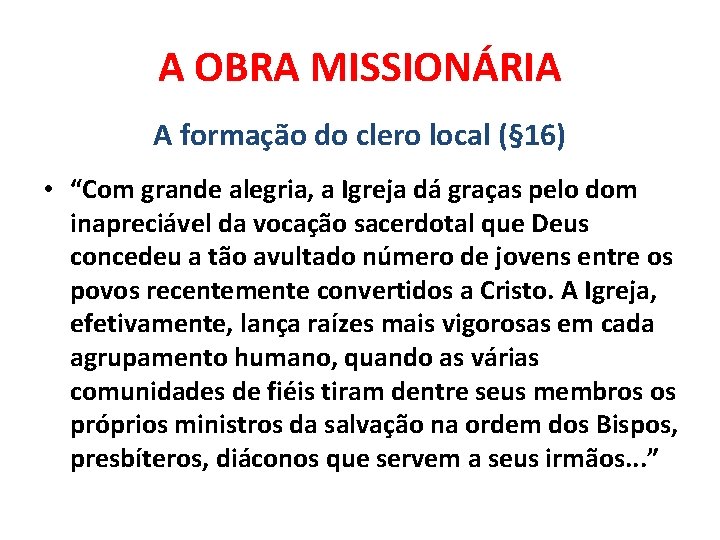 A OBRA MISSIONÁRIA A formação do clero local (§ 16) • “Com grande alegria,