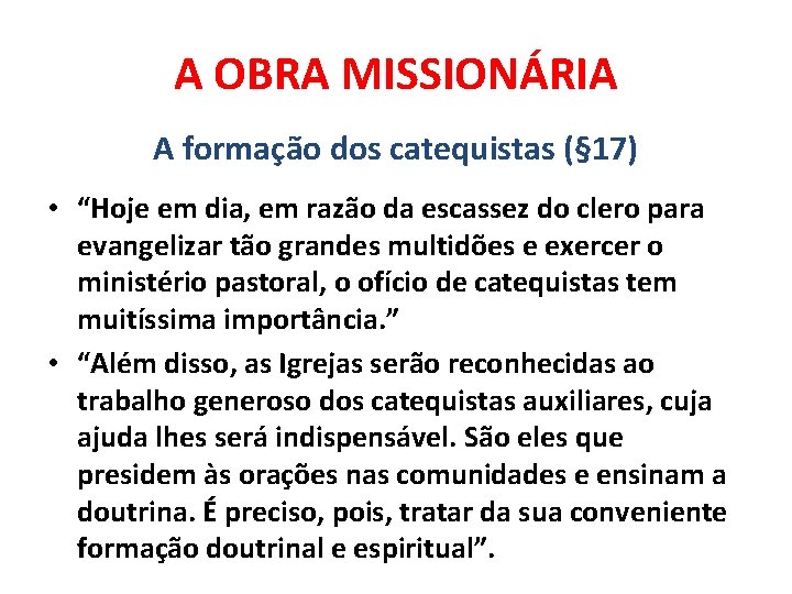 A OBRA MISSIONÁRIA A formação dos catequistas (§ 17) • “Hoje em dia, em