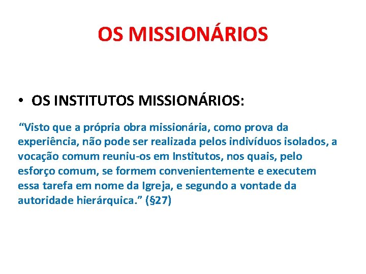 OS MISSIONÁRIOS • OS INSTITUTOS MISSIONÁRIOS: “Visto que a própria obra missionária, como prova