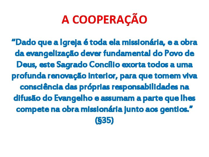 A COOPERAÇÃO “Dado que a Igreja é toda ela missionária, e a obra da