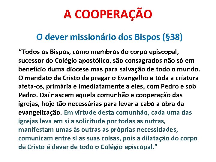 A COOPERAÇÃO O dever missionário dos Bispos (§ 38) “Todos os Bispos, como membros