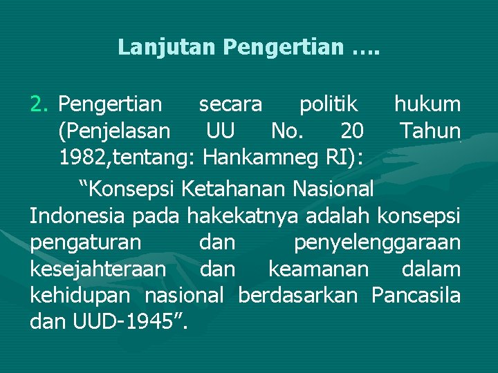 Lanjutan Pengertian …. 2. Pengertian secara politik hukum (Penjelasan UU No. 20 Tahun 1982,