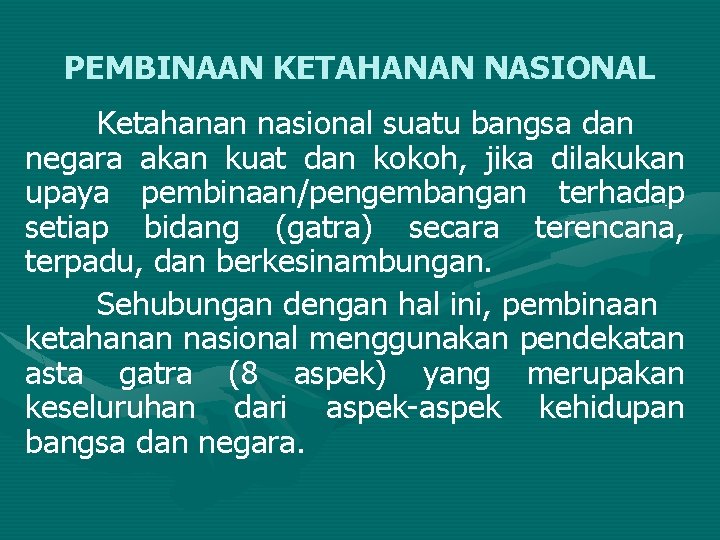 PEMBINAAN KETAHANAN NASIONAL Ketahanan nasional suatu bangsa dan negara akan kuat dan kokoh, jika