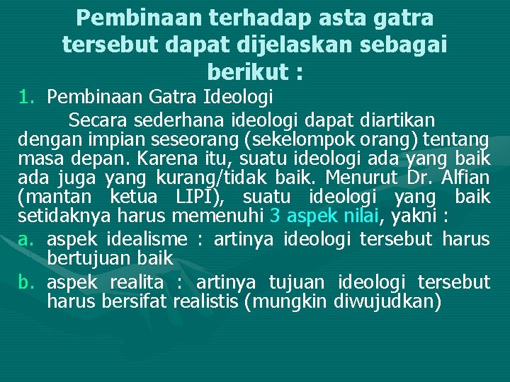 Pembinaan terhadap asta gatra tersebut dapat dijelaskan sebagai berikut : 1. Pembinaan Gatra Ideologi