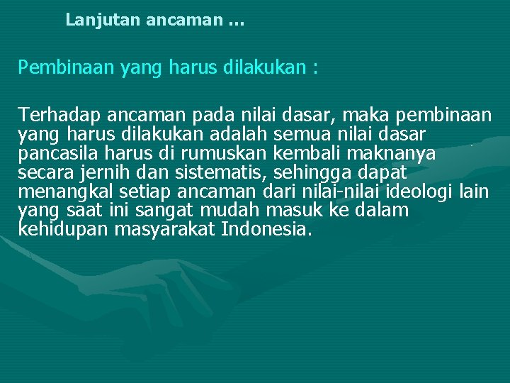 Lanjutan ancaman … Pembinaan yang harus dilakukan : Terhadap ancaman pada nilai dasar, maka