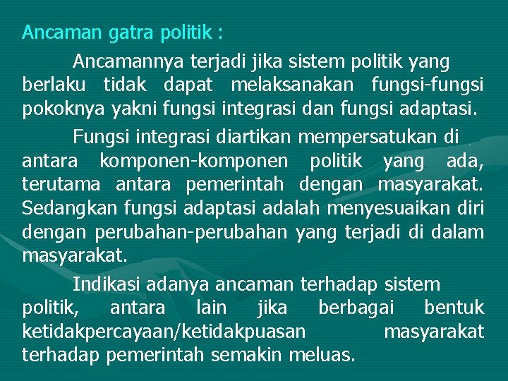 Ancaman gatra politik : Ancamannya terjadi jika sistem politik yang berlaku tidak dapat melaksanakan