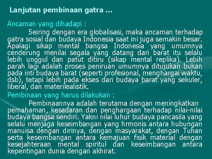 Lanjutan pembinaan gatra … Ancaman yang dihadapi : Seiring dengan era globalisasi, maka ancaman