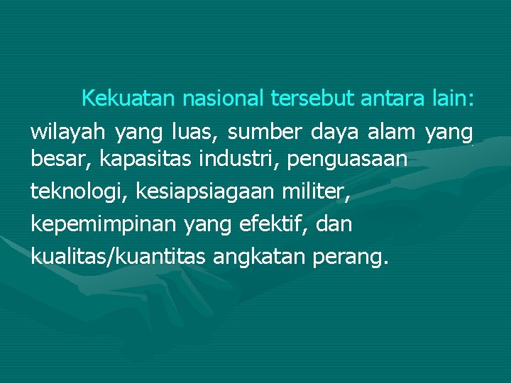 Kekuatan nasional tersebut antara lain: wilayah yang luas, sumber daya alam yang besar, kapasitas