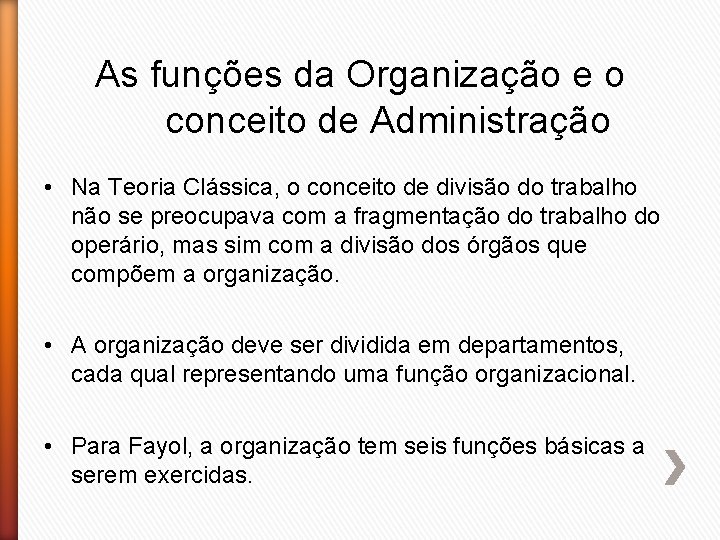 As funções da Organização e o conceito de Administração • Na Teoria Clássica, o