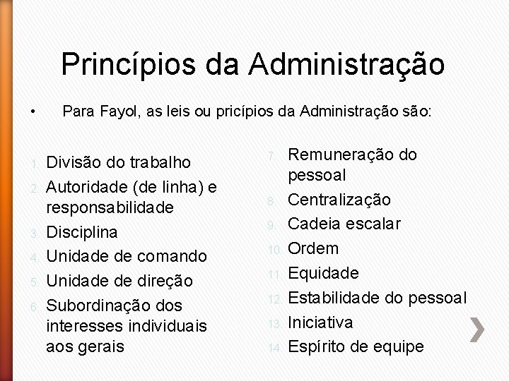 Princípios da Administração • 1. 2. 3. 4. 5. 6. Para Fayol, as leis