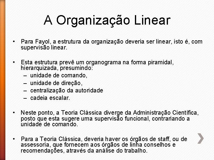 A Organização Linear • Para Fayol, a estrutura da organização deveria ser linear, isto