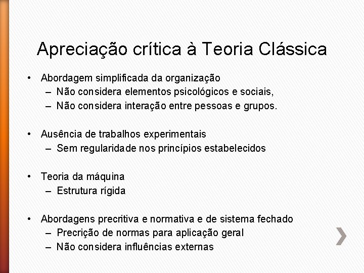 Apreciação crítica à Teoria Clássica • Abordagem simplificada da organização – Não considera elementos