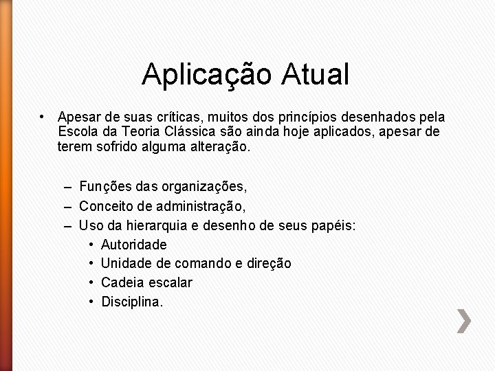 Aplicação Atual • Apesar de suas críticas, muitos dos princípios desenhados pela Escola da