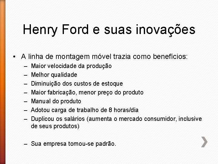 Henry Ford e suas inovações • A linha de montagem móvel trazia como benefícios: