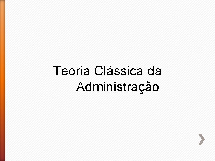 Teoria Clássica da Administração 