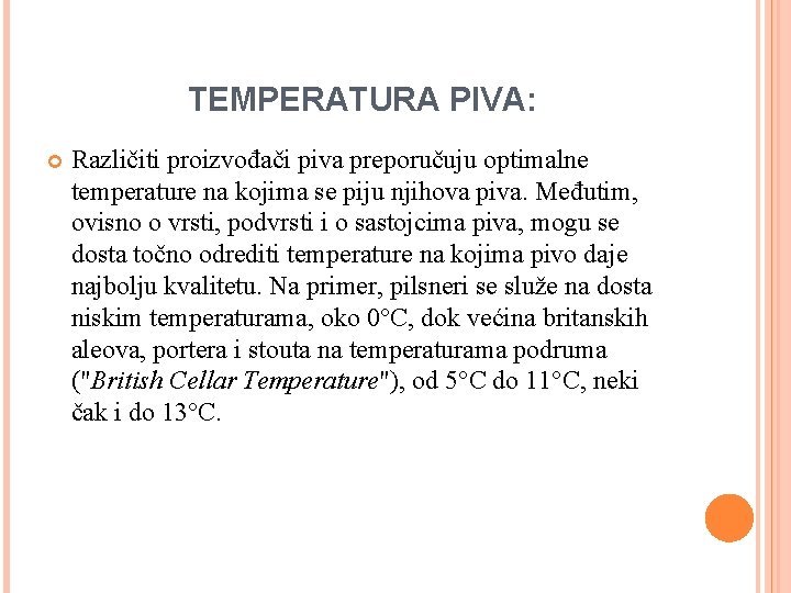 TEMPERATURA PIVA: Različiti proizvođači piva preporučuju optimalne temperature na kojima se piju njihova piva. TEMPERATURA PIVA: Različiti proizvođači piva preporučuju optimalne temperature na kojima se piju njihova piva.