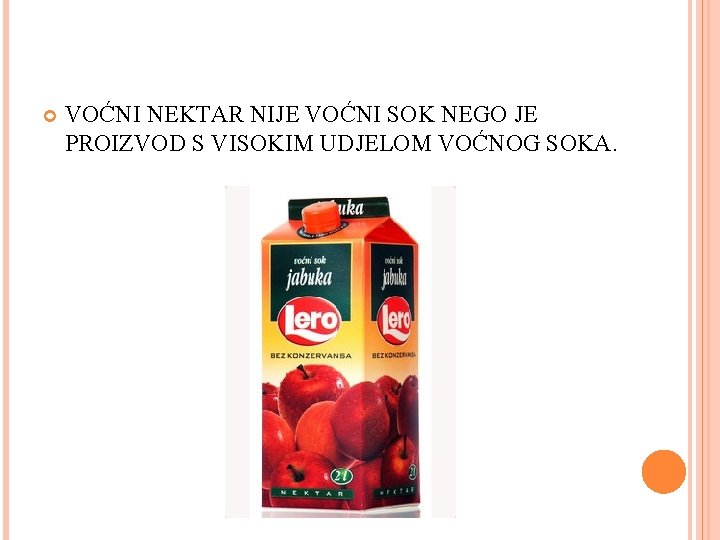  VOĆNI NEKTAR NIJE VOĆNI SOK NEGO JE PROIZVOD S VISOKIM UDJELOM VOĆNOG SOKA.