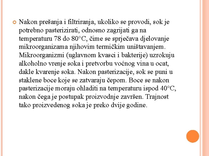  Nakon prešanja i filtriranja, ukoliko se provodi, sok je potrebno pasterizirati, odnosno zagrijati