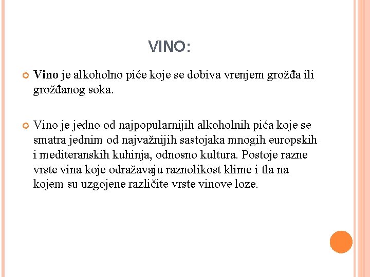 VINO: Vino je alkoholno piće koje se dobiva vrenjem grožđa ili grožđanog soka. Vino