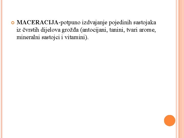  MACERACIJA-potpuno izdvajanje pojedinih sastojaka iz čvrstih dijelova grožđa (antocijani, tanini, tvari arome, mineralni