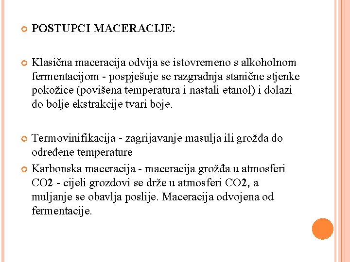 POSTUPCI MACERACIJE: Klasična maceracija odvija se istovremeno s alkoholnom fermentacijom - pospješuje se POSTUPCI MACERACIJE: Klasična maceracija odvija se istovremeno s alkoholnom fermentacijom - pospješuje se