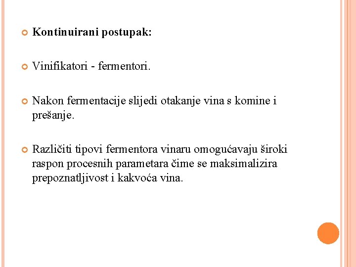 Kontinuirani postupak: Vinifikatori - fermentori. Nakon fermentacije slijedi otakanje vina s komine i Kontinuirani postupak: Vinifikatori - fermentori. Nakon fermentacije slijedi otakanje vina s komine i
