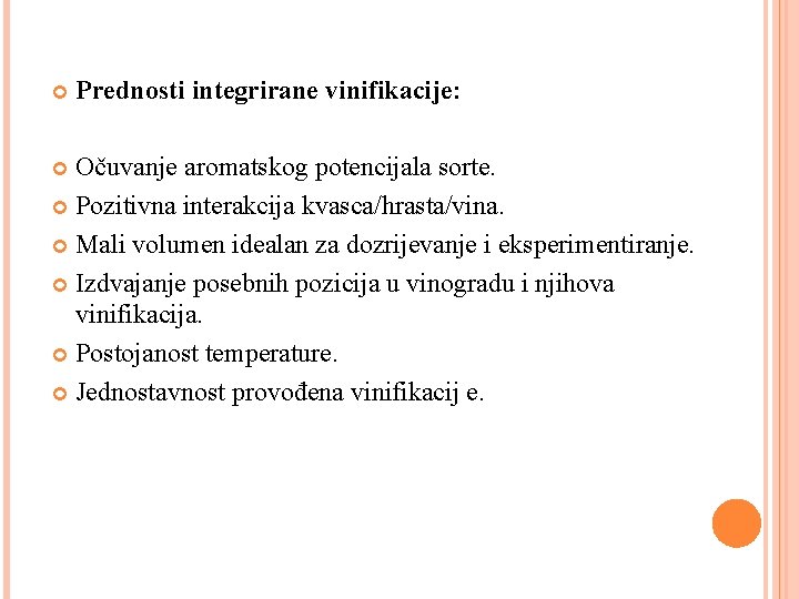  Prednosti integrirane vinifikacije: Očuvanje aromatskog potencijala sorte. Pozitivna interakcija kvasca/hrasta/vina. Mali volumen idealan